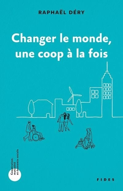 Changer le monde, une coop à la fois | Déry, Raphaël