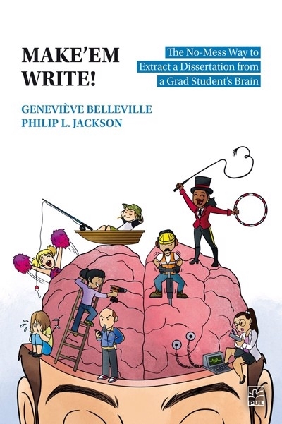 Make’em Write! : How to Extract a Thesis from a Grad Student’s Brain without Causing a Mess | Jackson, Philip L. (Auteur) | Belleville, Geneviève (Auteur)