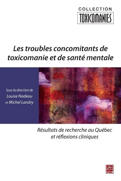 troubles concomitants de toxicomanie et de santé mentale : résultats de recherche au Québec et réflexions cliniques (Les) |  Louise Nadeau, Michel Landry