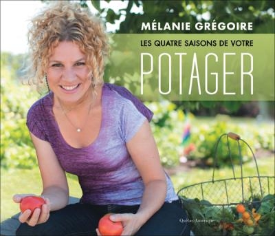 Les quatre saisons de votre potager | Grégoire, Mélanie