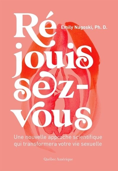 Réjouissez-vous - Une nouvelle approche scientifique qui transformera votre vie sexuelle | Collectif