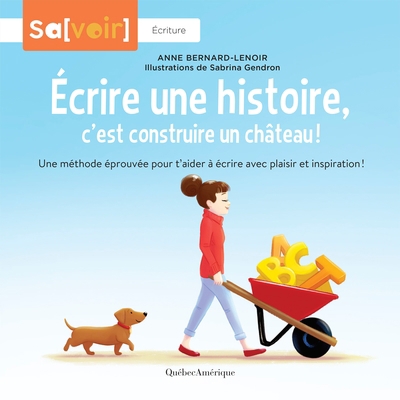 Sa[voir] : Écritures - Écrire une histoire, c’est construire un château! : Une méthode éprouvée pour t’aider à écrire avec plaisir et inspiration! | Bernard-Lenoir, Anne