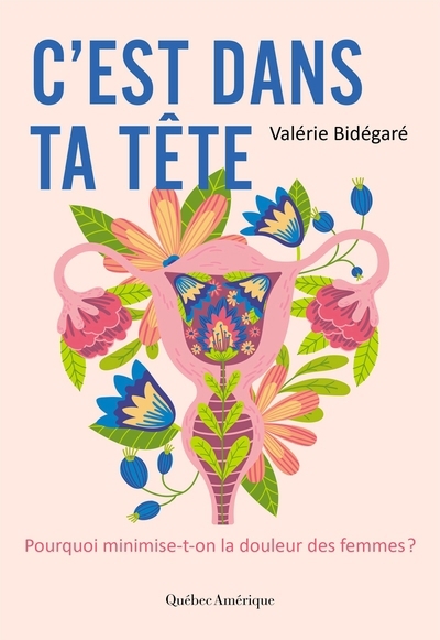 C'est dans ta tête : Pourquoi minimise-t-on la douleur des femmes ? | Bidégaré, Valérie