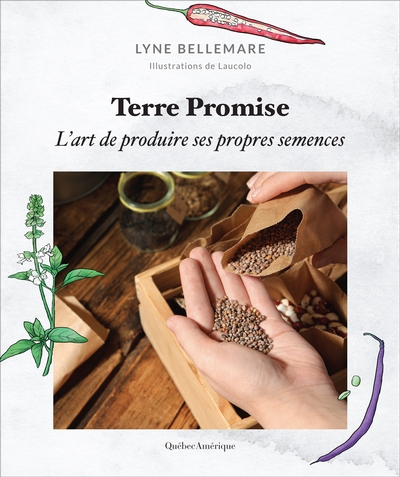 Terre promise : l’art de produire ses propres semences | Bellemare, Lyne