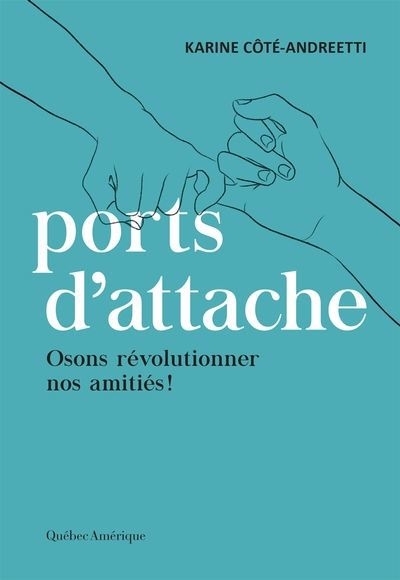 Ports d'attache : Osons révolutionner nos amitiés ! | Côté-Andreetti, Karine