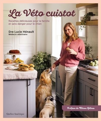 Véto cuistot : Recettes délicieuses pour la famille et sans danger pour le chien (La) | Hénault, Lucie (Auteur)