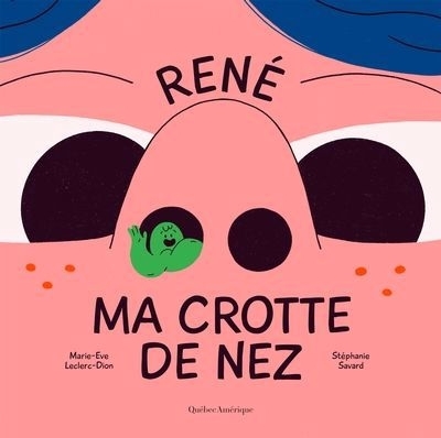 René ma crotte de nez | Leclerc-Dion, Marie-Eve (Auteur) | Savard, Stéphanie (Illustrateur)