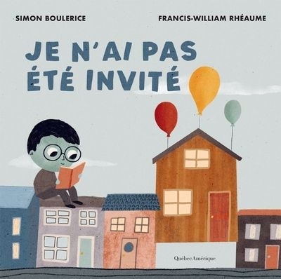 Je n'ai pas été invité | Boulerice, Simon (Auteur) | Rhéaume, Francis-William (Illustrateur)