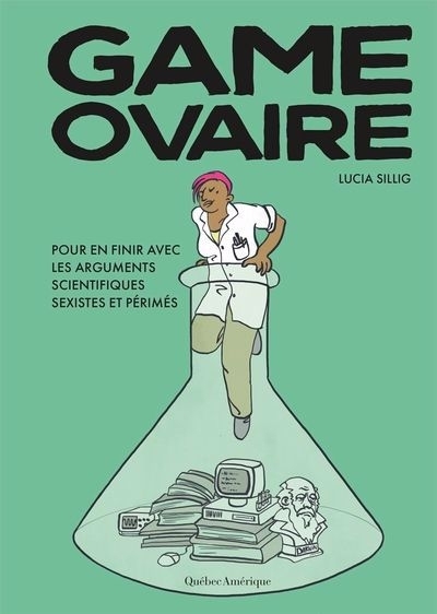 Game ovaire : Pour en finir avec les arguments scientifiques sexistes et périmés | Sillig, Lucia (Auteur)