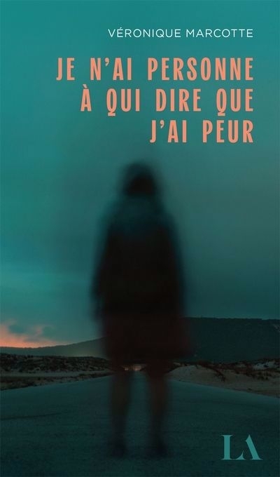 Je n'ai personne à qui dire que j'ai peur | Marcotte, Véronique (Auteur)