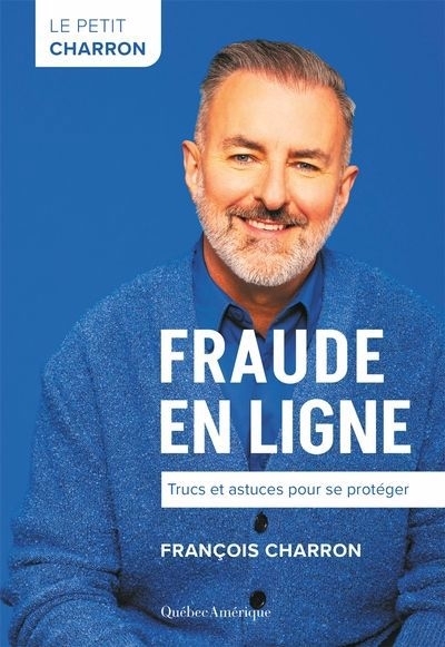 Petit Charron : Fraude en ligne : Trucs et astuces pour se protéger (Le) | Charron, François (Auteur)