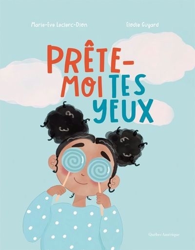 Prête-moi tes yeux | Leclerc-Dion, Marie-Eve (Auteur) | Guyard, Elodie (Illustrateur)