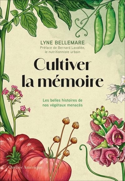 Cultiver la mémoire : Les belles histoires de nos végétaux menacés | Bellemare, Lyne (Auteur) | Noël, Anouk (Illustrateur)