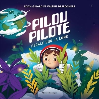 Pilou Pilote - Escale sur la Lune | Girard, Edith (Auteur) | Desrochers, Valérie (Illustrateur)