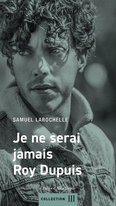 Je ne serai jamais Roy Dupuis | Larochelle, Samuel
