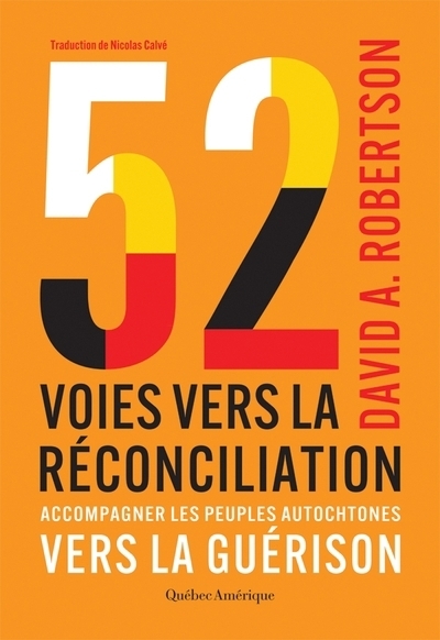 52 voies vers la réconciliation : Accompagner les peuples autochtones vers la guérison | Robertson, David A.