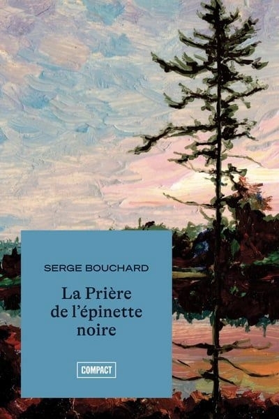 La Prière de l'épinette noire | Bouchard, Serge (Auteur)