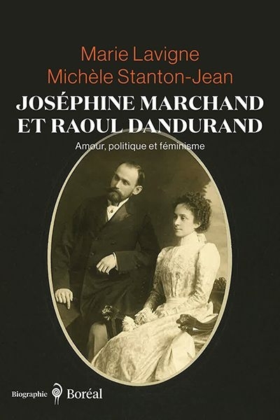 Joséphine Marchand et Raoul Dandurand : Amour, politique et féminisme | Lavigne, Marie