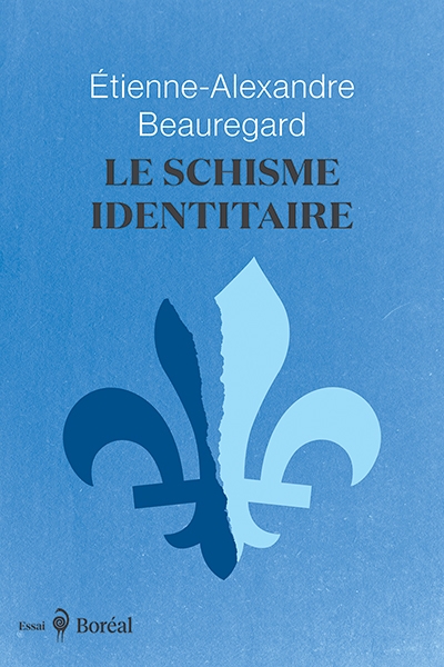 Schisme identitaire : Guerre culturelle et imaginaire québécois (Le) | Beauregard, Étienne-Alexandre