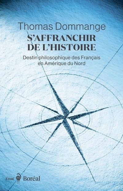 S'affranchir de l'histoire : Destin philosophique des Français en Amérique du Nord | Dommange, Thomas (Auteur)