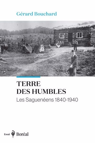 Terre des humbles : Les Saguenéens 1840-1940 | Bouchard, Gérard (Auteur)