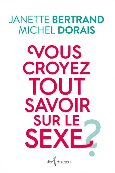 Vous croyez tout savoir sur le sexe?  | Bertrand, Janette