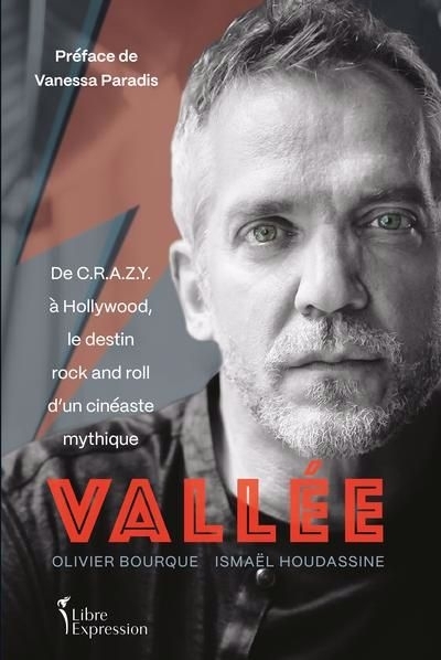 Vallée : De C.R.A.Z.Y. à Hollywood, le destin rock and roll d'un cinéaste mythique | Bourque, Olivier (Auteur) | Houdassine, Ismaël (Auteur)