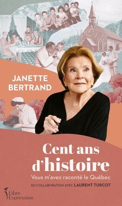 Cent ans d'histoire : Vous m’avez raconté le Québec | Bertrand, Janette (Auteur)
