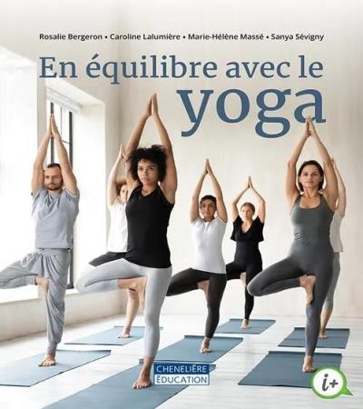 En équilibre avec le yoga | Bergeron, Rosalie | Sévigny, Sanya | Lalumière, Caroline | Massé, Marie-Hélène