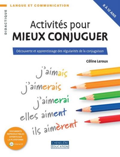 Activités pour mieux conjuguer : Découverte et apprentissage des régularités de la conjugaison | Collectif