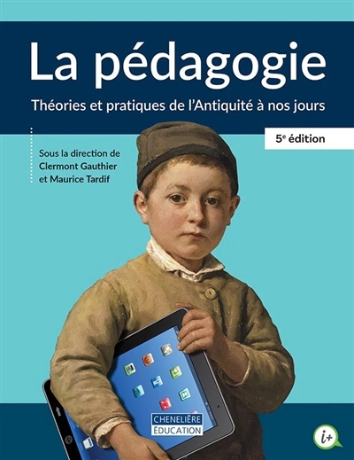 La pédagogie - Théories et pratiques de l'Antiquité à nos jours, 5e édition - Le manuel comprend la version numérique - 1 an | Sous la direction de Clermont Gauthier et Maurice Tardif
