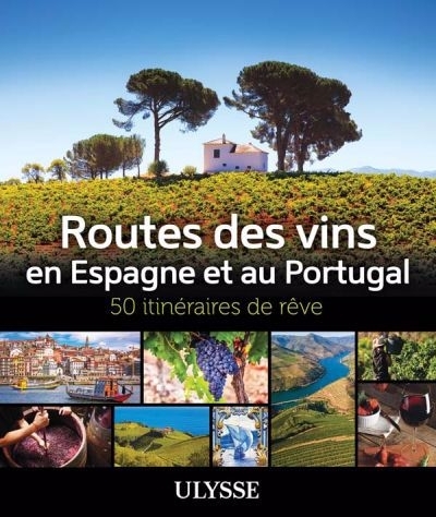 Routes des vins Espagne et Portugal : 50 itinéraires de rêve | 