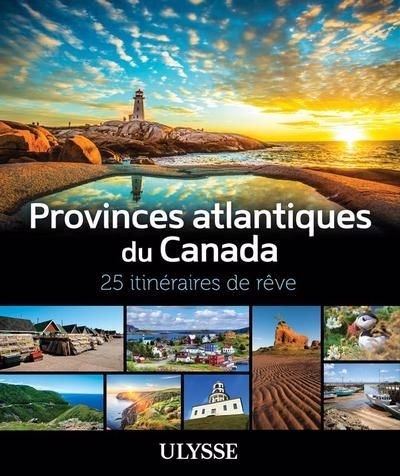 Provinces atlantiques du Canada  : 25 itinéraires de rêve | 