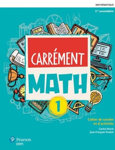 Carrément MATH : Cahier de savoirs et d’activités 1 + Ensemble numérique ÉLÈVE 1 (12 mois) | Pouliot, Jean-François (Auteur) | Morin, Carine (Auteur) | Rouleau, Vincent (Auteur) | Desrosiers, Daniel (Auteur)