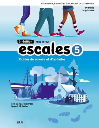 Escales 5e année : de 1745 à 1905 - 2e édition + ens. numérique - Élève (12 mois) | Ève Bernier Cormier, Benoit Mallette