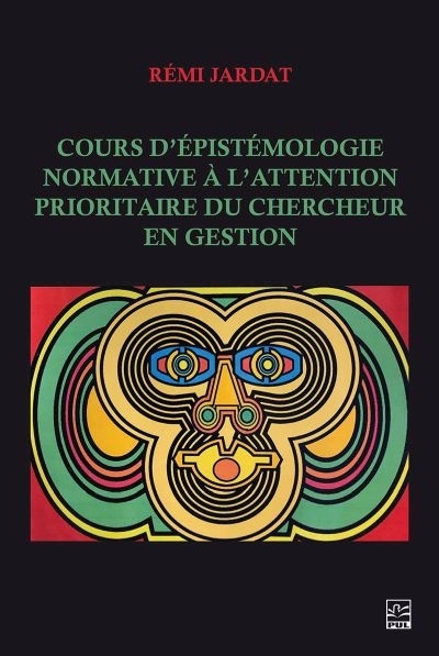 Cours d’épistémologie normative à l’attention prioritaire du chercheur en gestion | Jardat, Rémi (Auteur)