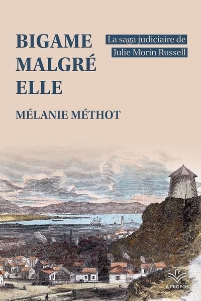 Bigame malgré elle : la saga judiciaire de Julie Morin Russell  | Méthot, Mélanie (Auteur)