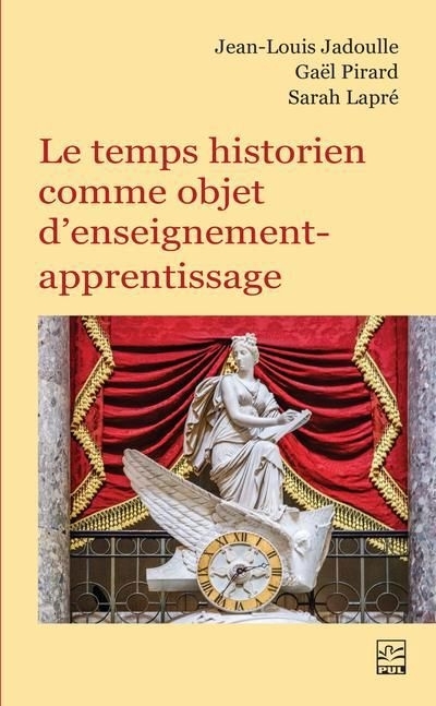 temps historien comme objet d’enseignement-apprentissage (Le) | Jadoulle, Jean-Louis | Pirard, Gaël | Lapré, Sarah