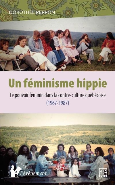 Un féminisme hippie : Le pouvoir féminin dans la contre-culture québécoise (1967-1987) | Perron, Dorothée