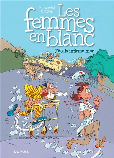 Les femmes en blanc T.05 - J'étais infirme hier | Cauvin, Raoul (Auteur) | Bercovici, Philippe (Illustrateur)