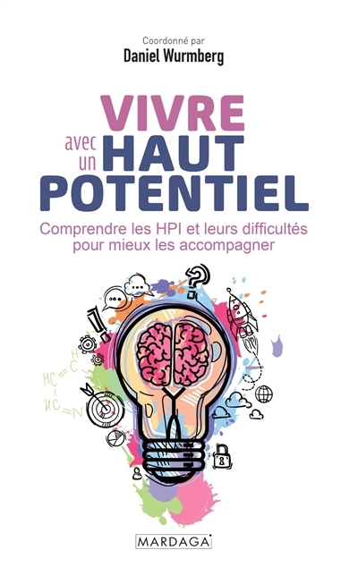 Vivre avec un haut potentiel : comprendre les HPI et leurs difficultés pour mieux les accompagner | Wurmberg, Daniel