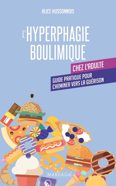 L'hyperphagie boulimique chez l'adulte : guide pratique pour cheminer vers la guérison | Hussonnois, Alice (Auteur)