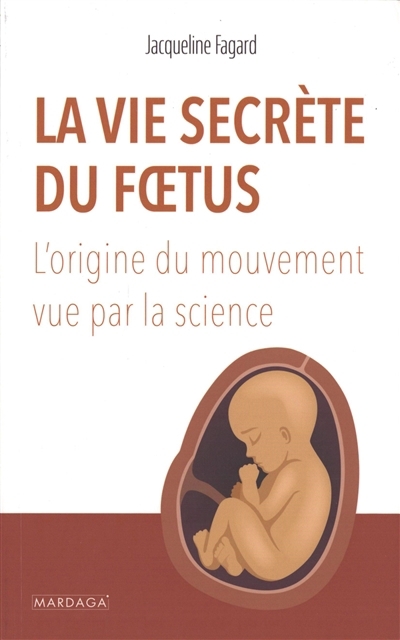 La vie secrète du foetus : l'origine du mouvement vue par la science | Fagard, Jacqueline (Auteur)