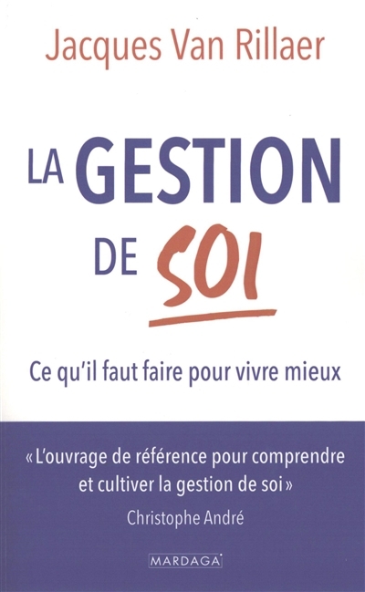 La gestion de soi : ce qu'il faut faire pour vivre mieux | Van Rillaer, Jacques (Auteur)