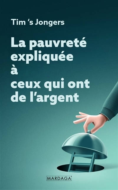 La pauvreté expliquée à ceux qui ont de l'argent | Jongers, Tim's (Auteur)