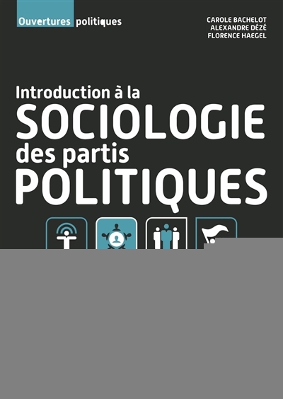 Introduction à la sociologie des partis politiques | Bachelot, Carole | Dézé, Alexandre | Haegel, Florence