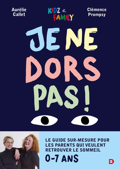 Je ne dors pas ! : le guide sur-mesure pour les parents qui veulent retrouver le sommeil : 0-7 ans | Callet, Aurélie