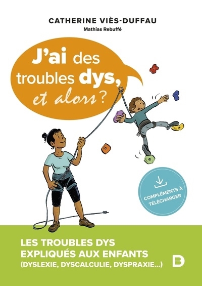 J'ai des troubles dys, et alors ? : les troubles dys expliqués aux enfants (dyslexie, dyscalculie, dyspraxie...) | Viès Duffau, Catherine