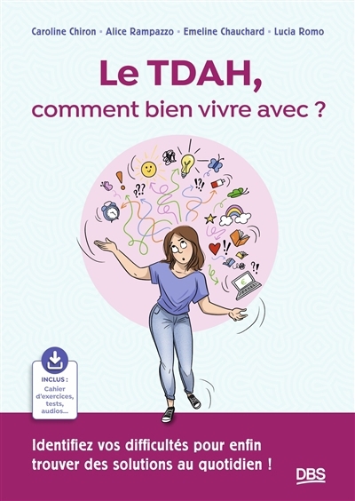 TDAH, comment bien vivre avec ? (Le) | Chiron, Caroline (Auteur) | Rampazzo, Alice (Auteur) | Chauchard, Emeline (Auteur) | Romo, Lucia (Auteur) | Bailleux, Céline (Illustrateur)