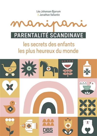 Manipani, parentalité scandinave : les secrets des enfants les plus heureux du monde | Johansen Bjarrum, Léa (Auteur) | Vallantin, Jonathan (Auteur)